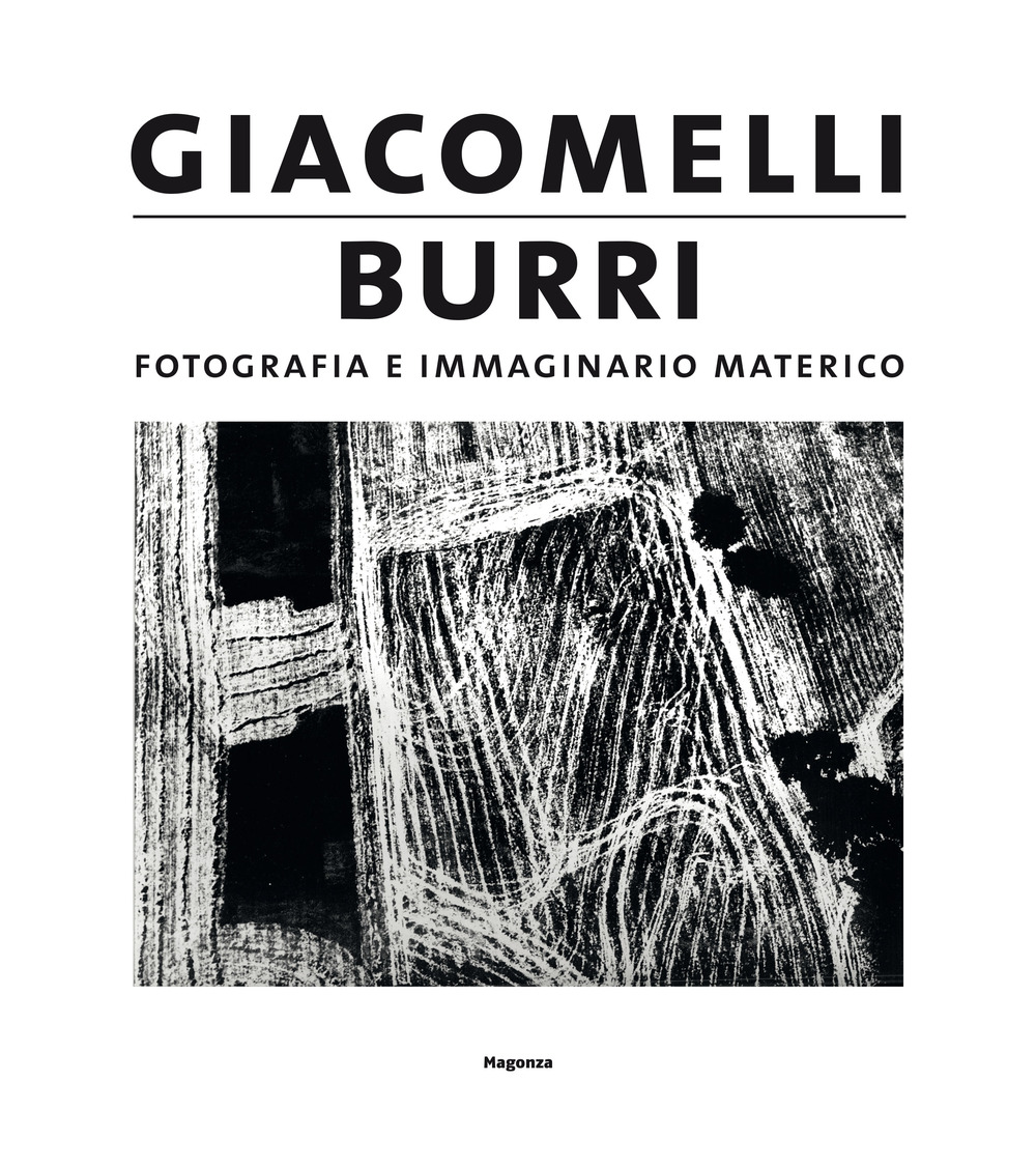 Giacomelli/Burri. Fotografia e immaginario materico. Ediz. illustrata