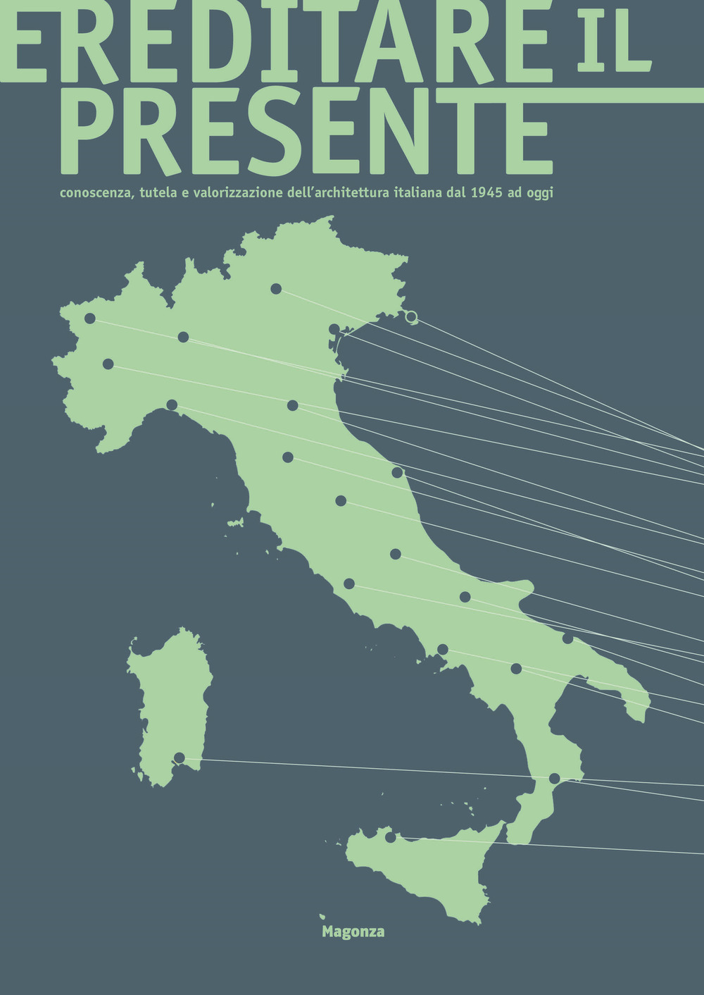 Ereditare il presente. Conoscenza, tutela e valorizzazione dell'architettura italiana dal 1945 ad oggi. Ediz. illustrata