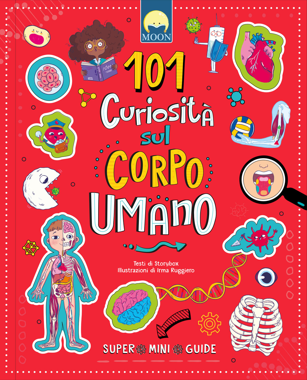 101 curiosità sul corpo umano. Ediz. a colori