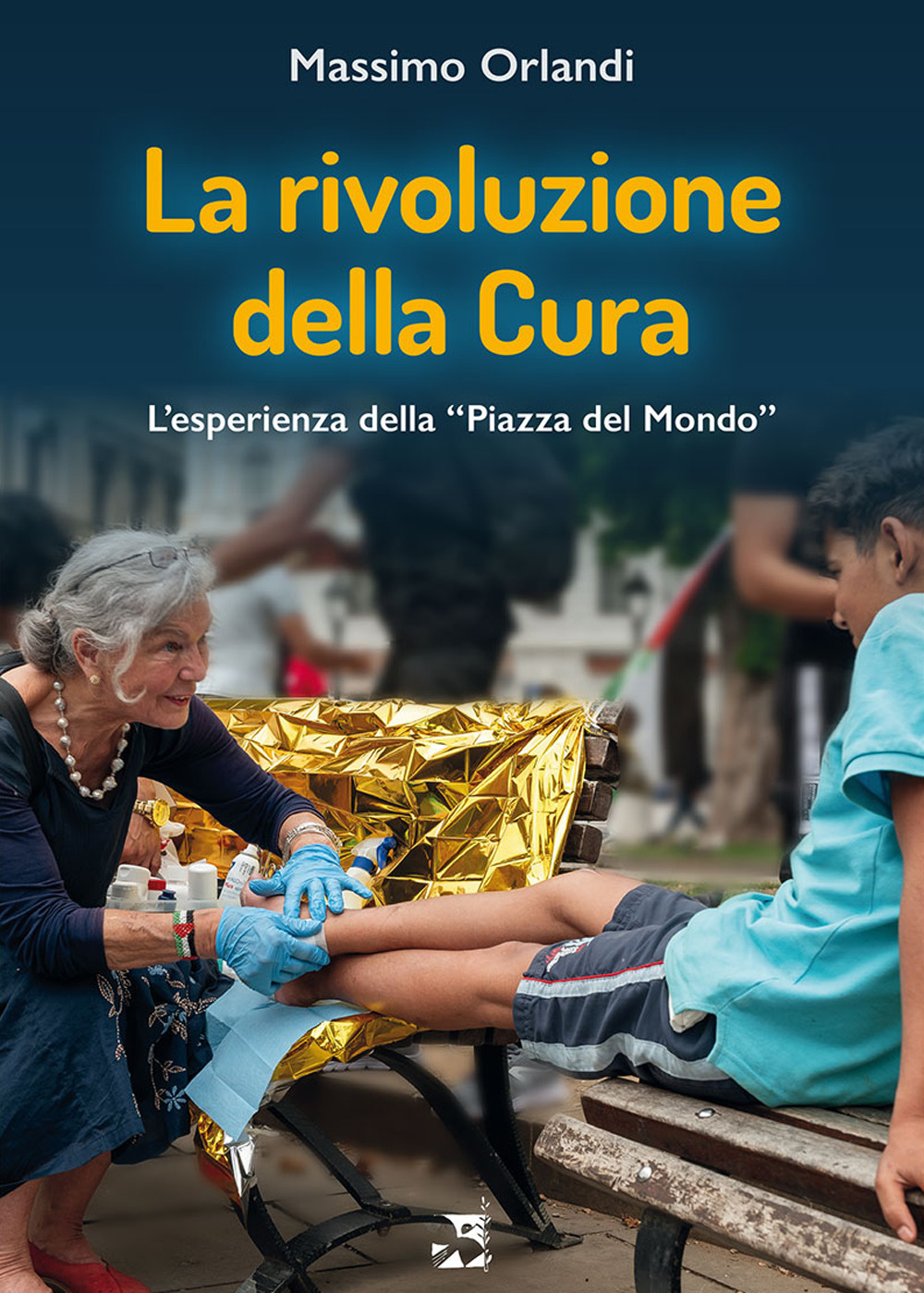 La rivoluzione della cura. L'esperienza della «Piazza del Mondo»