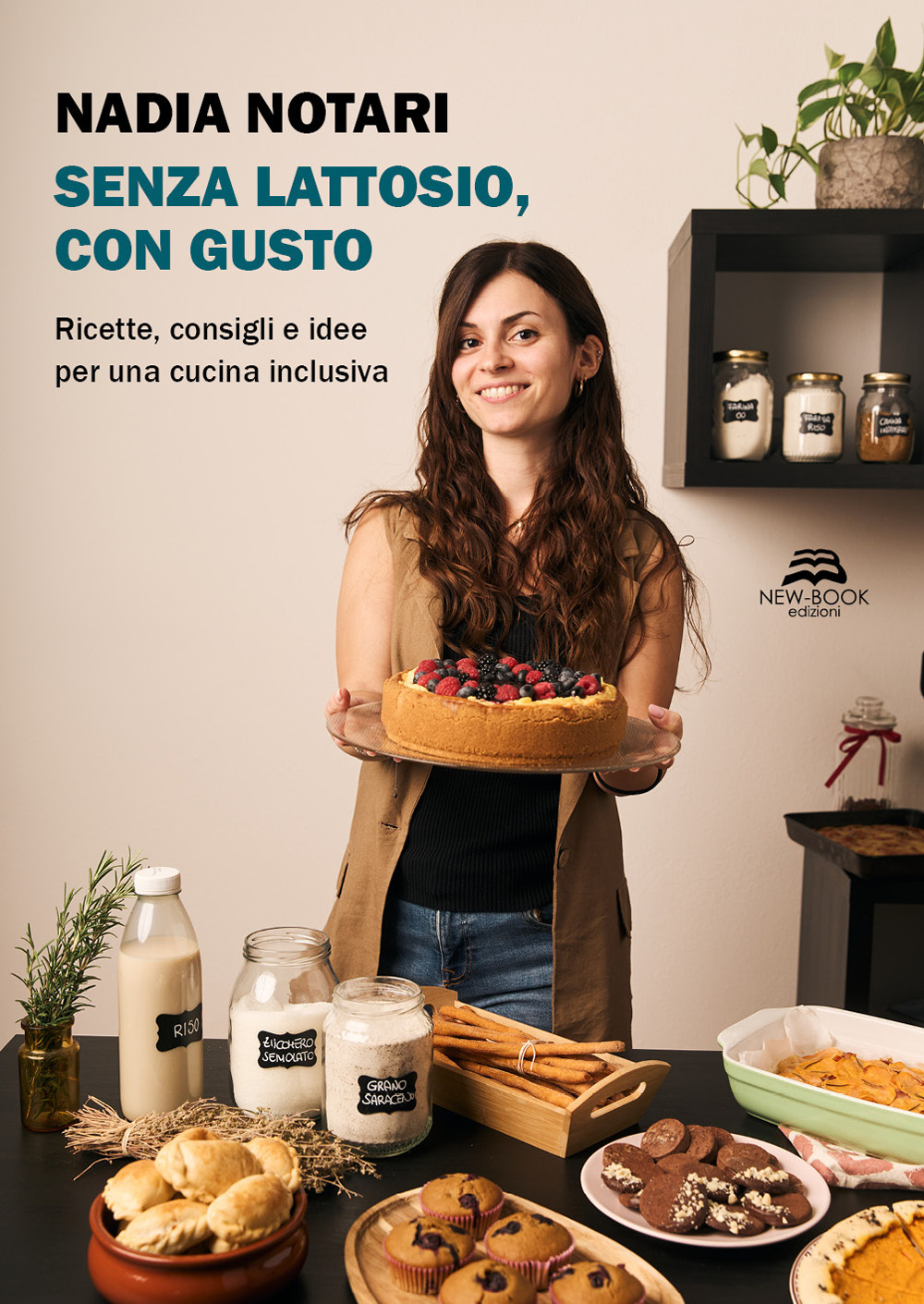 Senza lattosio, con gusto. Ricette, consigli e idee per una cucina inclusiva. Nuova ediz.