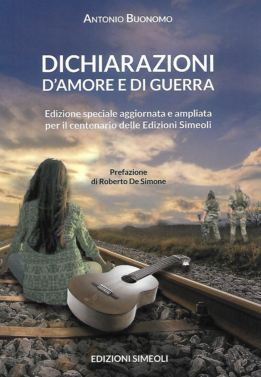 Dichiarazioni d'amore e di guerra. La vita di un musicista fra storie d'amore e guerre del fascismo. Ediz. speciale