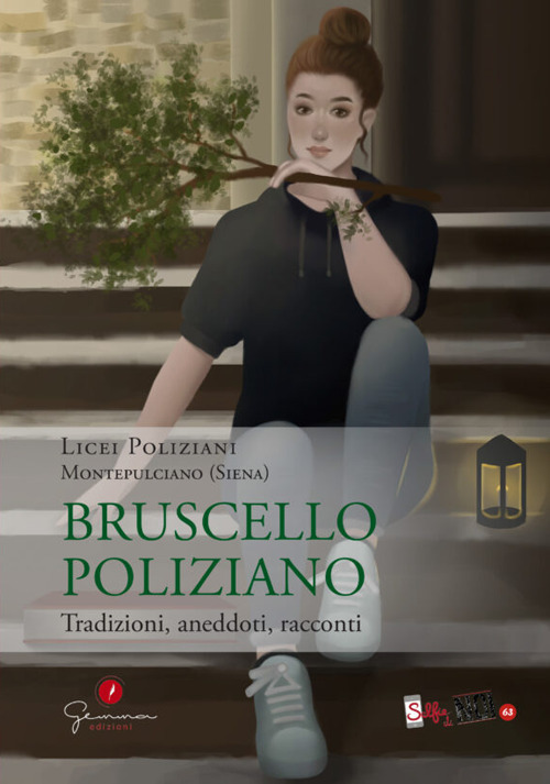 Selfie di noi. Licei Poliziani. Montepulciano (Siena). Vol. 63: Bruscello Poliziano. Tradizioni, aneddoti, racconti