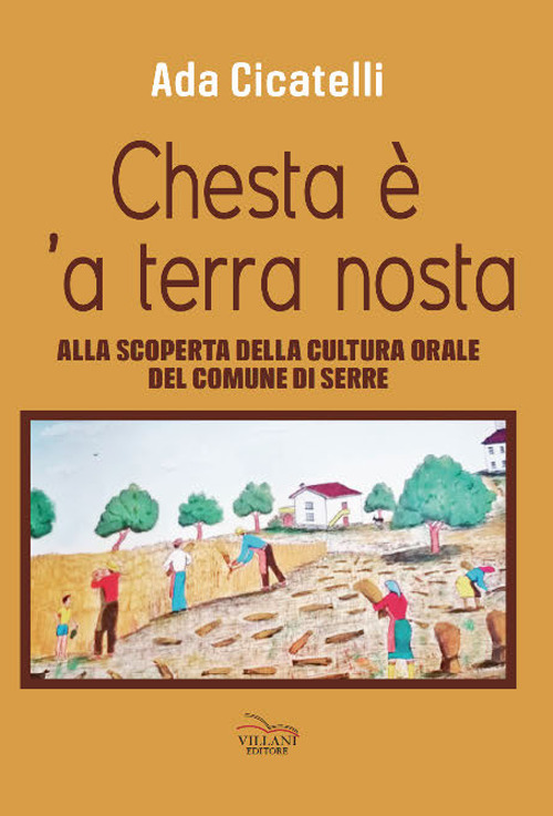 Chesta è 'a terra nosta. Alla scoperta della cultura orale del Comune di Serre