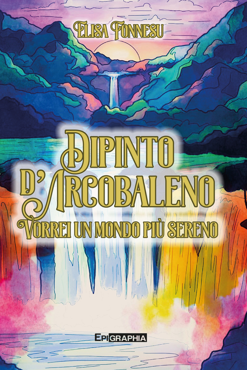 Dipinto d'arcobaleno. Vorrei un mondo più sereno. Ediz. illustrata