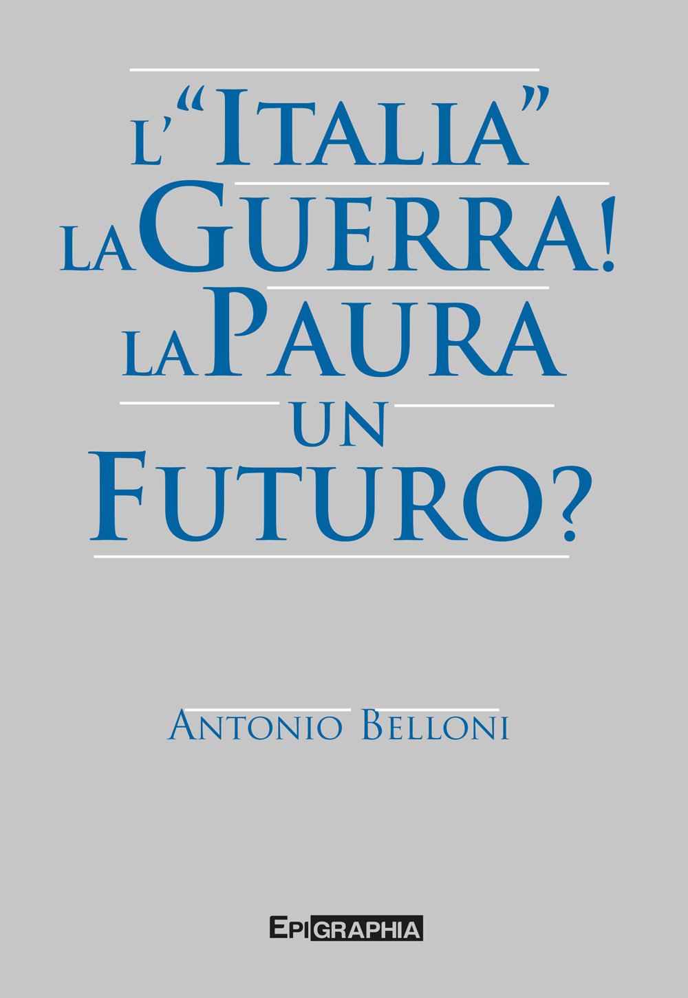 L'«Italia». La guerra! La paura. Un futuro?