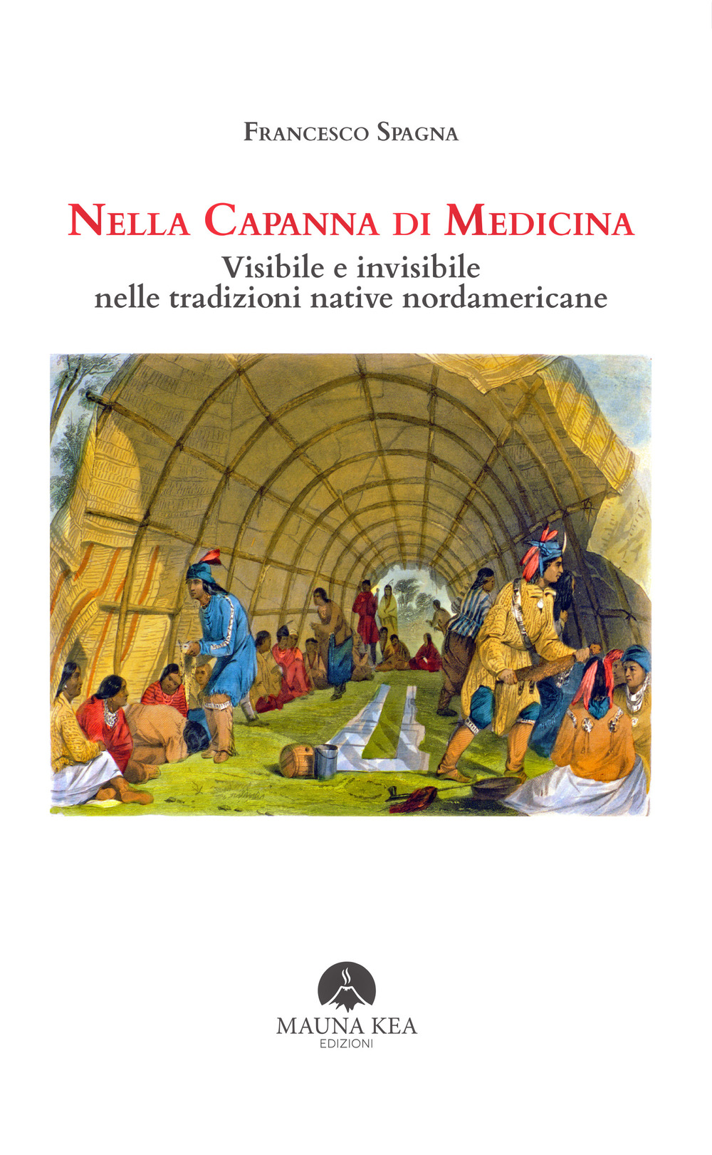 Nella capanna di medicina. Visibile e invisibile nelle tradizioni native nordamericane