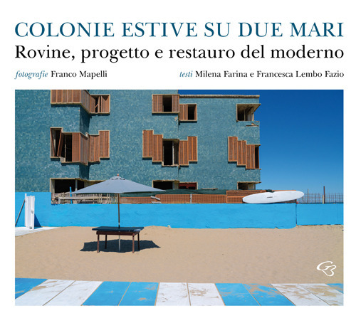 Colonie estive su due mari. Rovine, progetto e restauro del moderno