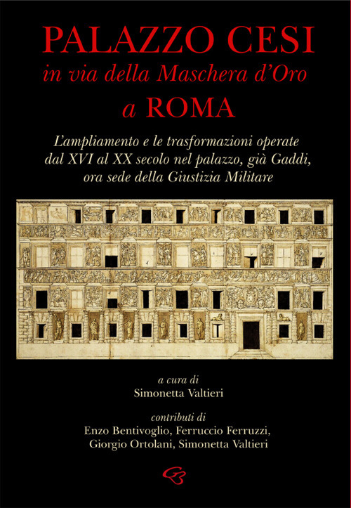 Palazzo Cesi in Via della Maschera d'Oro a Roma. L'ampliamento e le trasformazioni operate dal XVI al XX secolo nel palazzo, già Gaddi, ora sede della Giustizia Militare