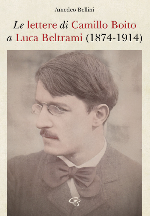 Le lettere di Camillo Boito a Luca Beltrami (1874-1914)