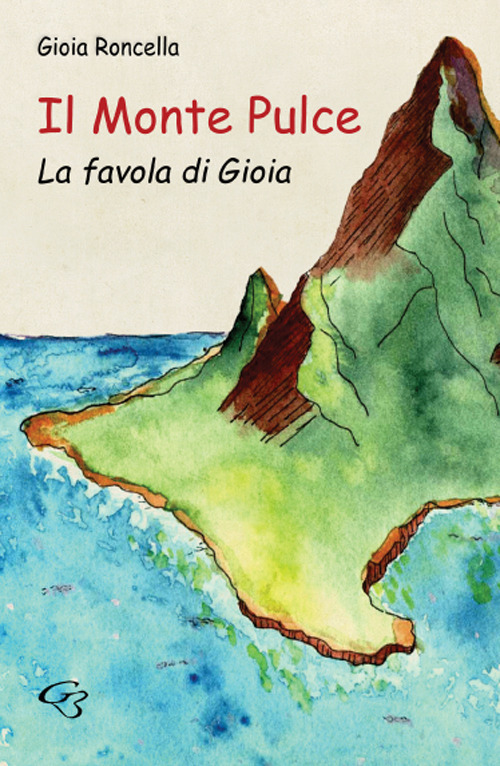 Il monte Pulce. La favola di Gioia. Ediz. illustrata