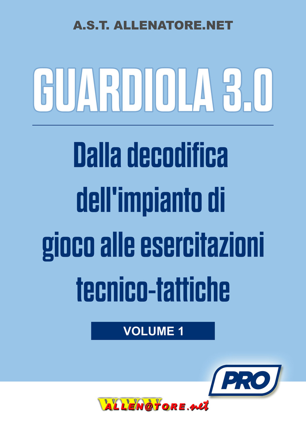 Guardiola 3.0. Vol. 1: Dalla decodifica dell'impianto di gioco alle esercitazioni tecnico-tattiche