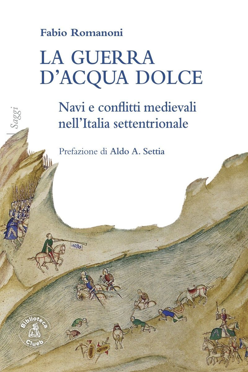 La guerra d'acqua dolce. Navi e conflitti medievali nell'Italia settentrionale