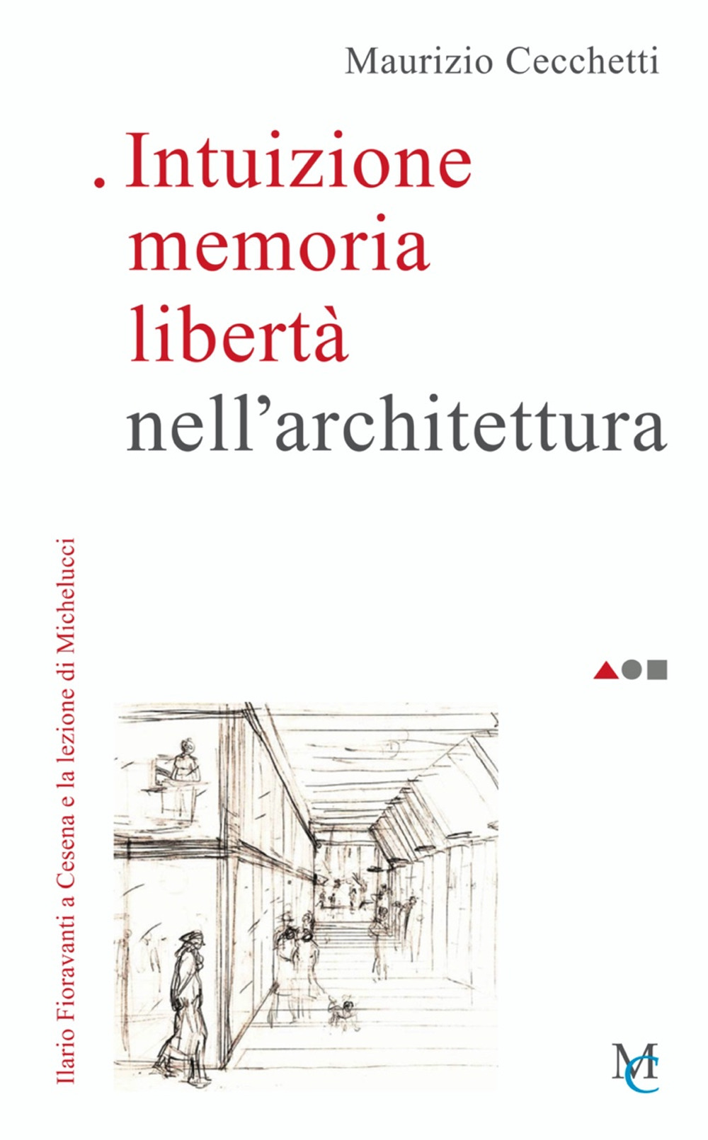 Intuizione memoria libertà nell'architettura. Ilario Fioravanti a Cesena e la lezione di Michelucci