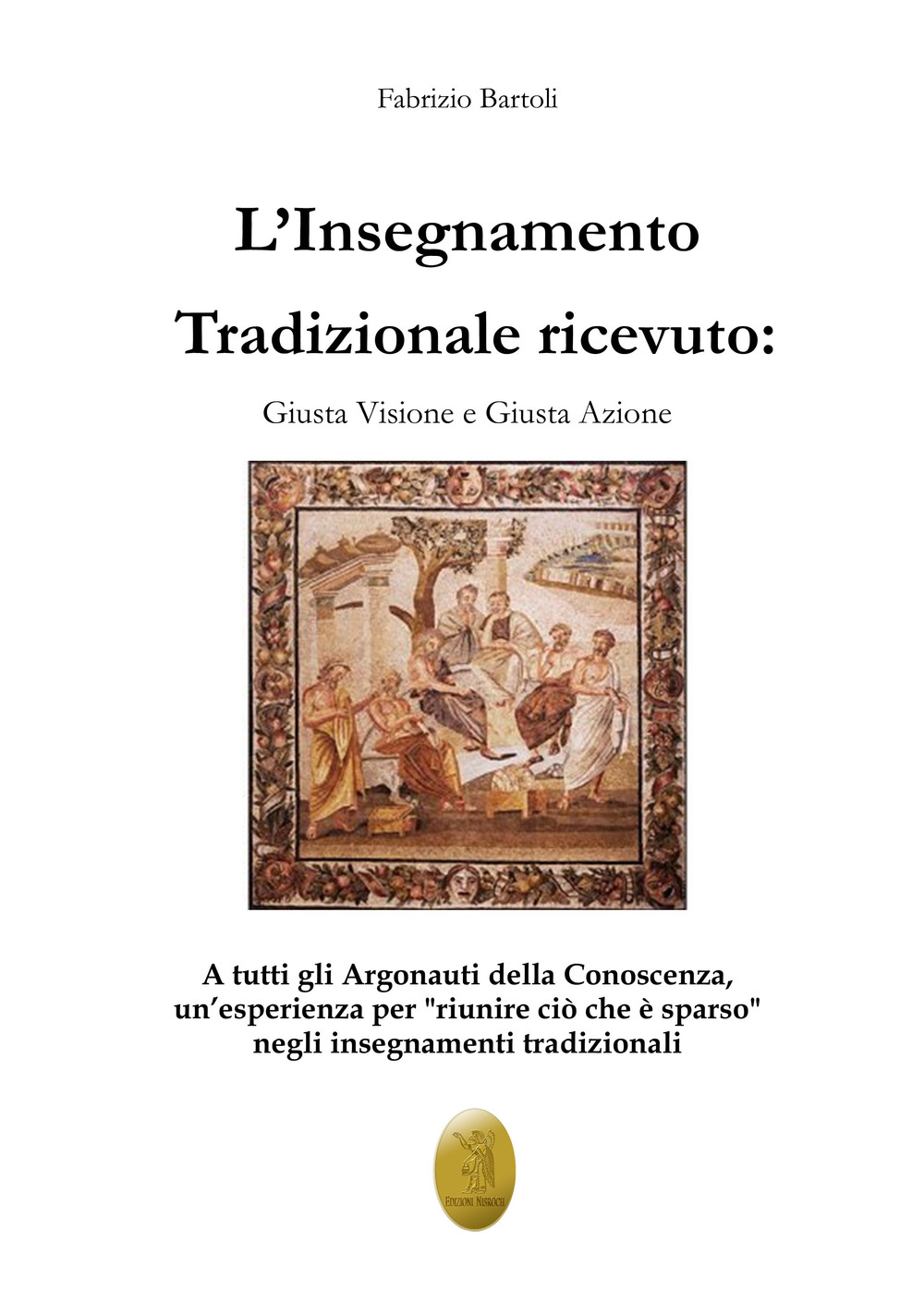 L'insegnamento tradizionale ricevuto. Giusta visione e giusta azione. Nuova ediz.