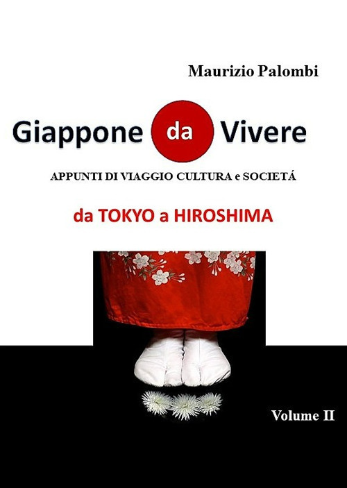 Giappone da vivere. Appunti di viaggio, cultura e società. Vol. 2: Da Tokyo a Hiroshima