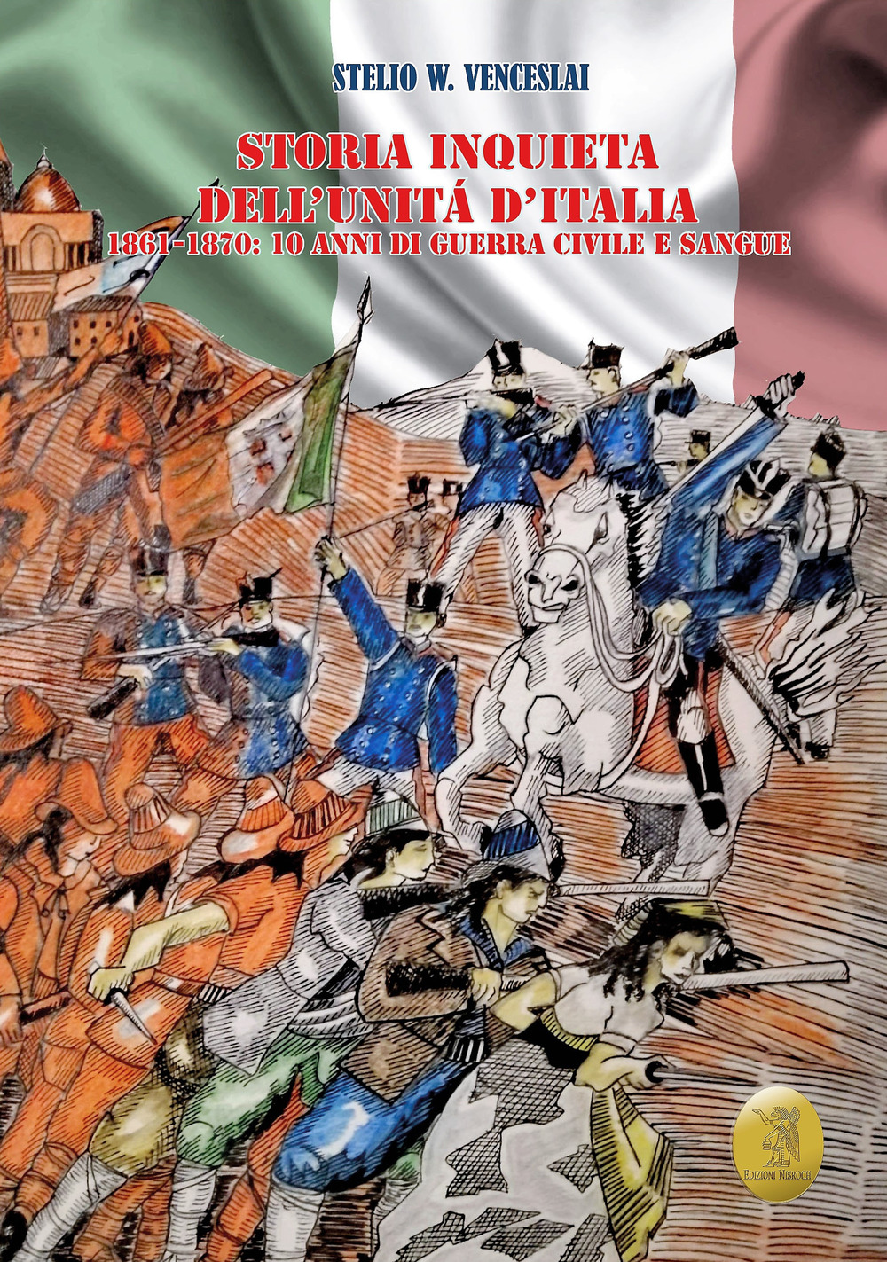 Storia inquieta dell'Unità d'Italia. 1861-1870: 10 anni di guerra civile e sangue