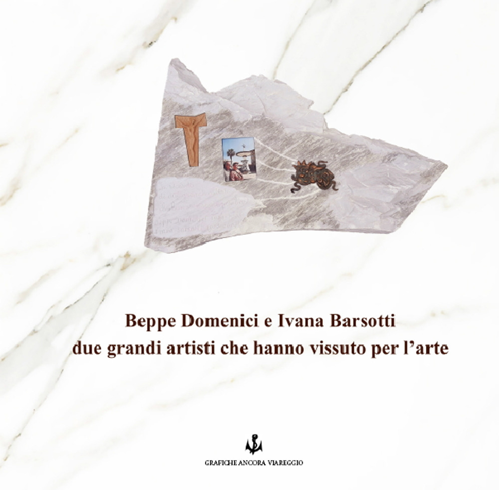 Beppe Domenici e Ivana Barsotti due grandi artisti che hanno vissuto per l'arte. Ediz. illustrata