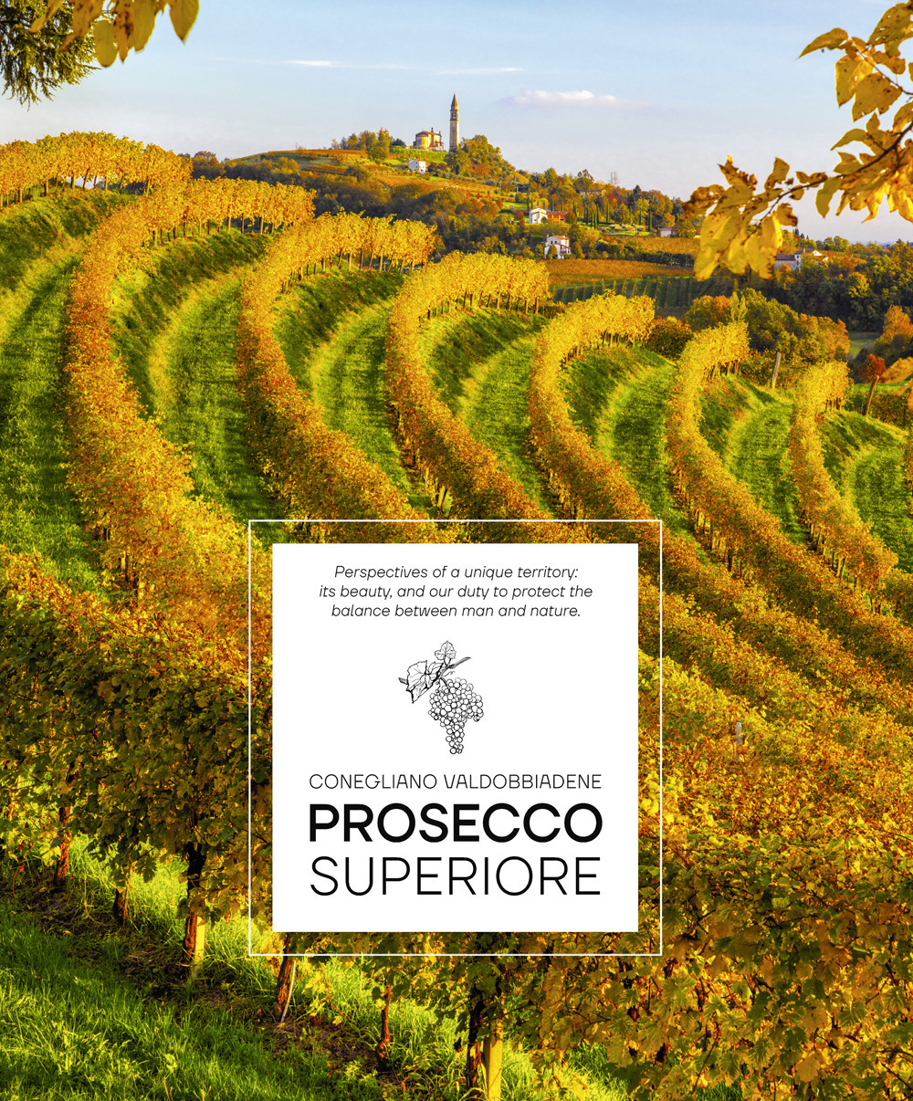 Prosecco Superiore. Perspectives of a unique territory: its beauty, and our duty to protect the balance between man and nature
