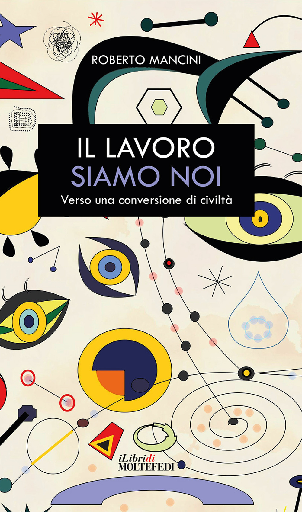 Il lavoro siamo noi. Verso una conversione di civiltà