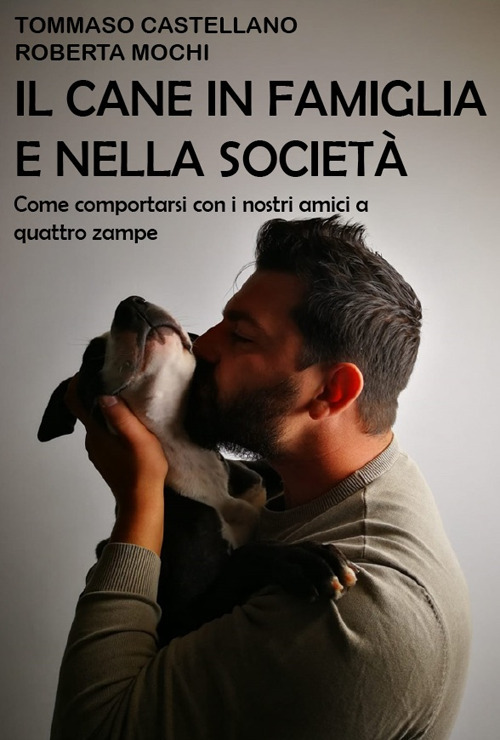 Il cane in famiglia e nella società. Come comportarsi con i nostri amici a quattro zampe