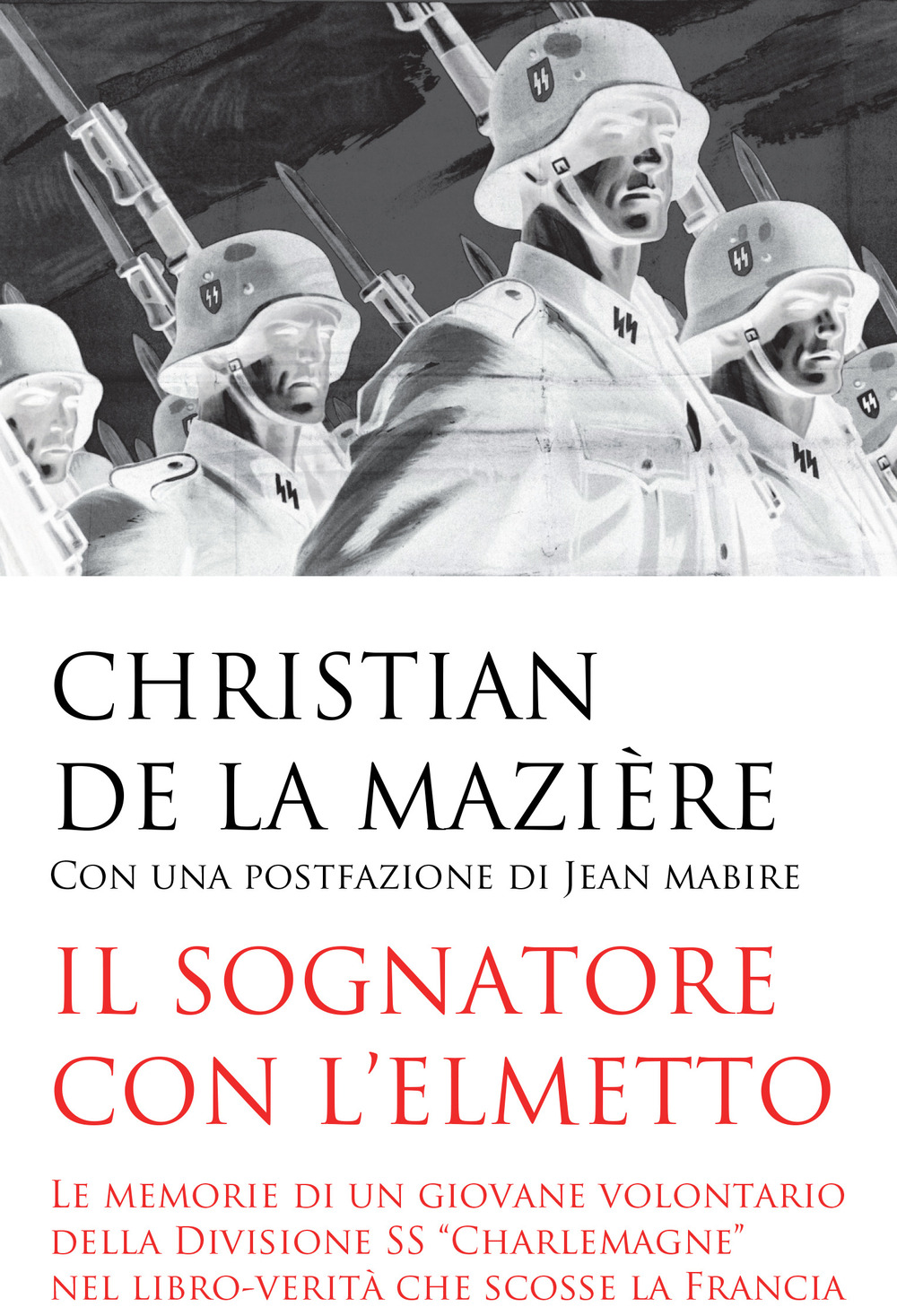 Il sognatore con l'elmetto. Le memorie di un giovane volontario della Divisione SS «Charlemagne» nel libro-verità che scosse la Francia