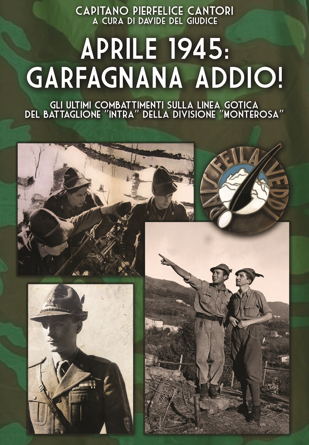 Aprile 1945: Garfagnana addio! Gli ultimi combattimenti sulla Linea Gotica del Battaglione «Intra» della Divisione «Monterosa»
