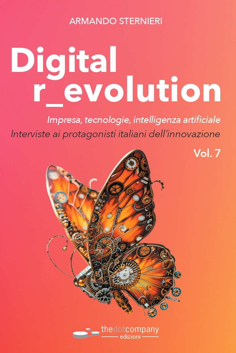 Digital r_evolution. Impresa, innovazione, tecnologie. Interviste ai protagonisti italiani dell'ICT. Vol. 7