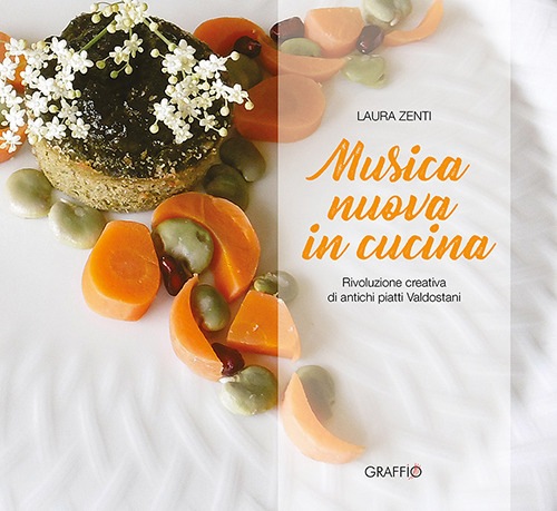 Musica nuova in cucina. Rivoluzione creativa di antichi piatti valdostani