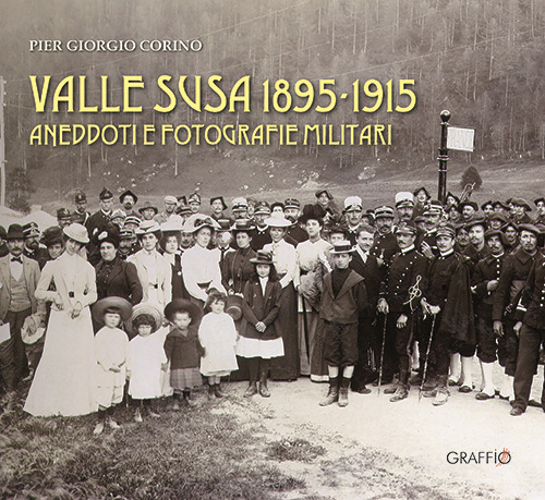 Valle Susa 1895-1915. Aneddoti e fotografie militari