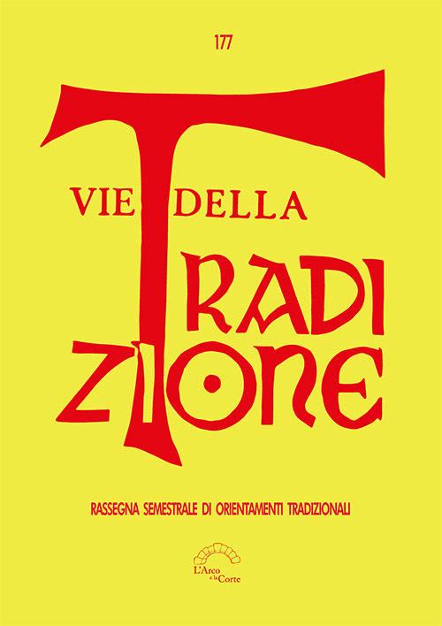 Vie della tradizione. Rassegna semestrale di orientamenti tradizionali (2019). Vol. 177