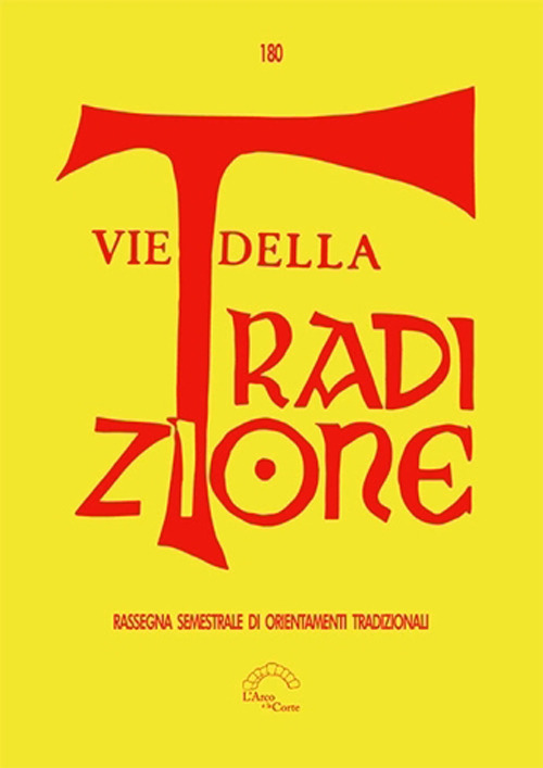 Vie della tradizione. Rassegna semestrale di orientamenti tradizionali (2021). Vol. 180