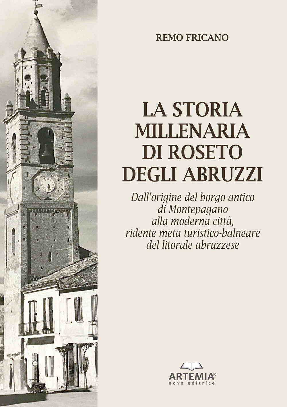 La storia millenaria di Roseto degli Abruzzi.. Dall'origine del borgo antico di Montepagano alla moderna città, ridente meta turistico-balneare del litorale abruzzese