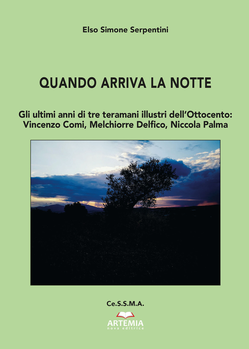 Quando arriva la notte. Gli ultimi anni di tre teramani illustri dell'Ottocento: Vincenzo Comi, Melchiorre Delfico, Niccola Palma