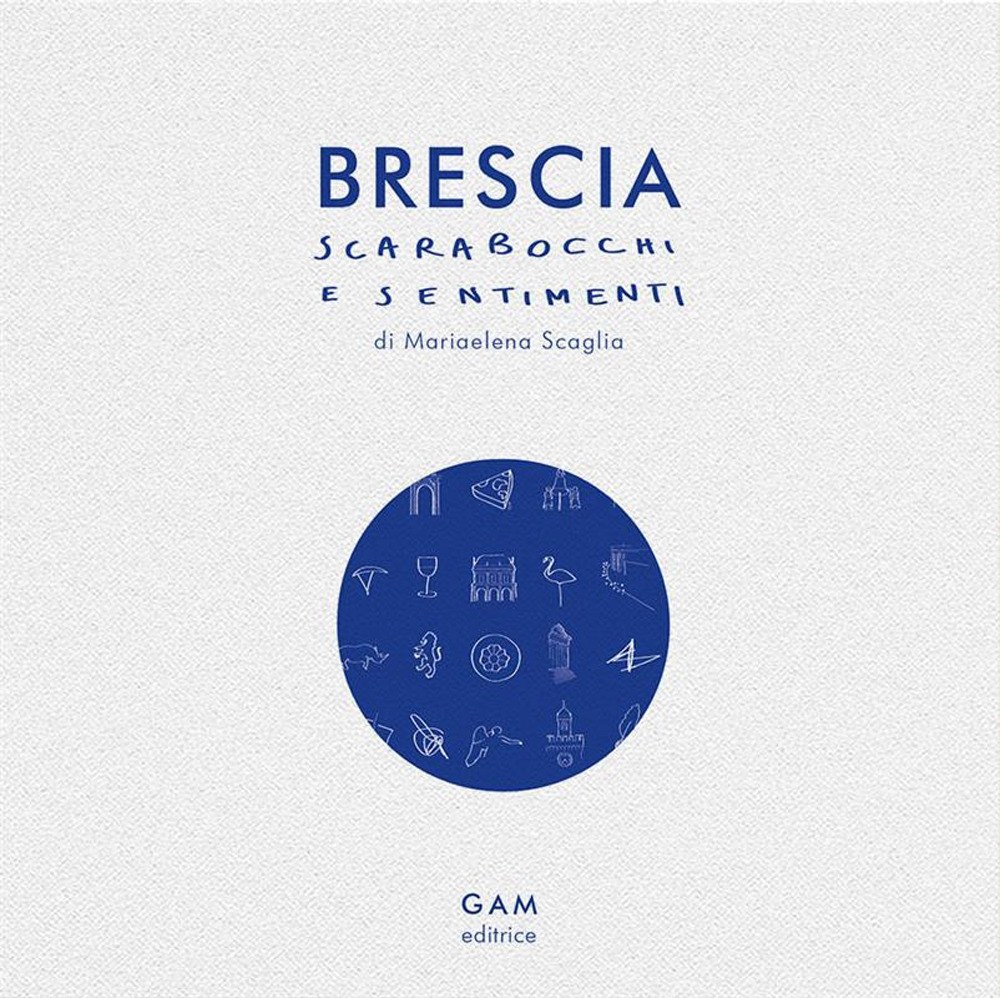 Brescia. Scarabocchi e sentimenti. Ediz. illustrata