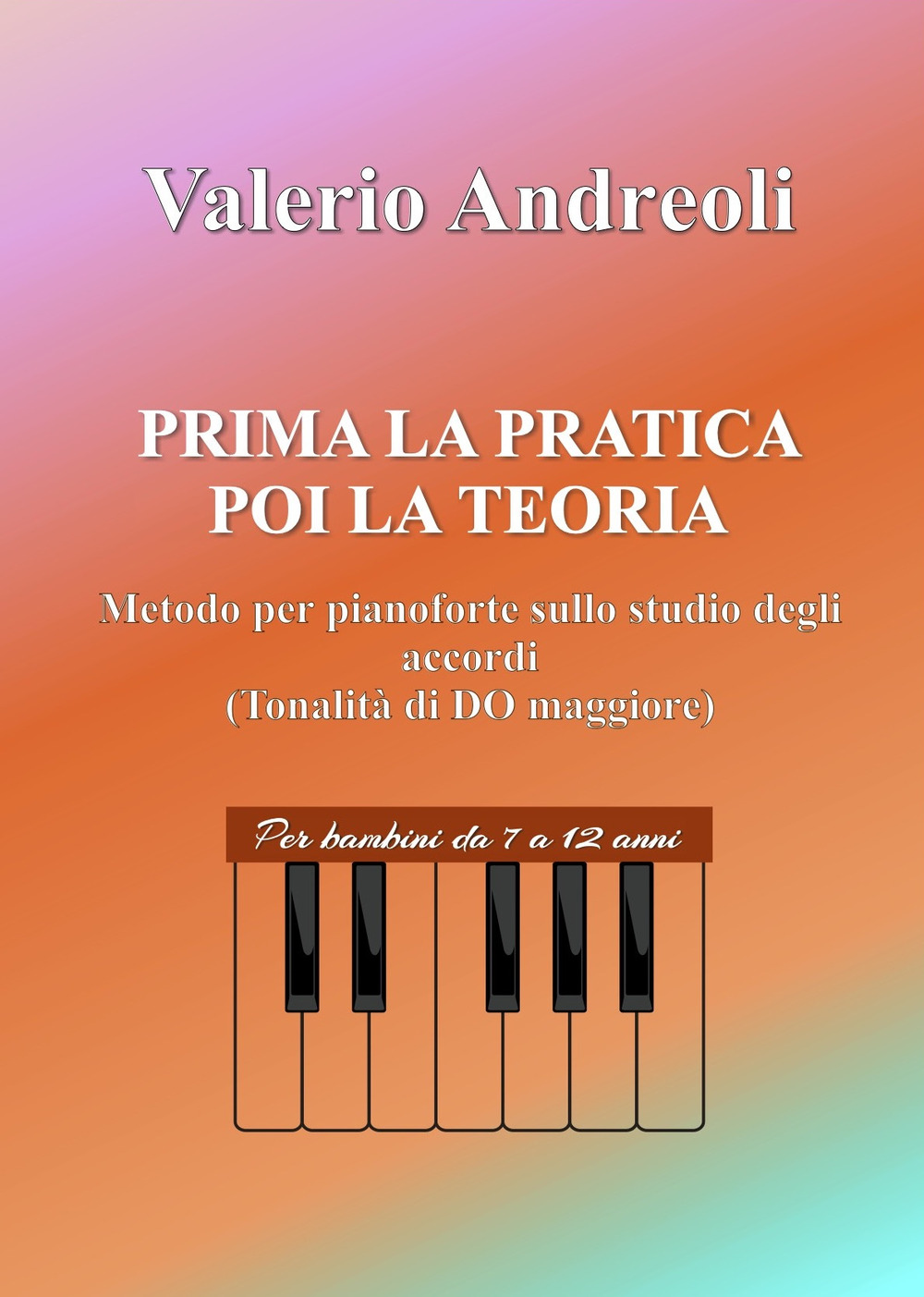 Prima la pratica poi la teoria. Metodo per pianoforte sullo studio degli accordi