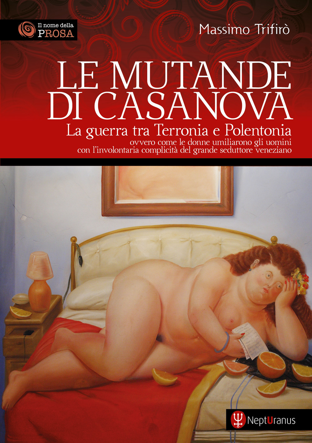 Le mutande di Casanova. La guerra tra Terronia e Polentonia - ovvero come le donne umiliarono gli uomini con l'involontaria complicità del grande seduttore veneziano. Nuova ediz.