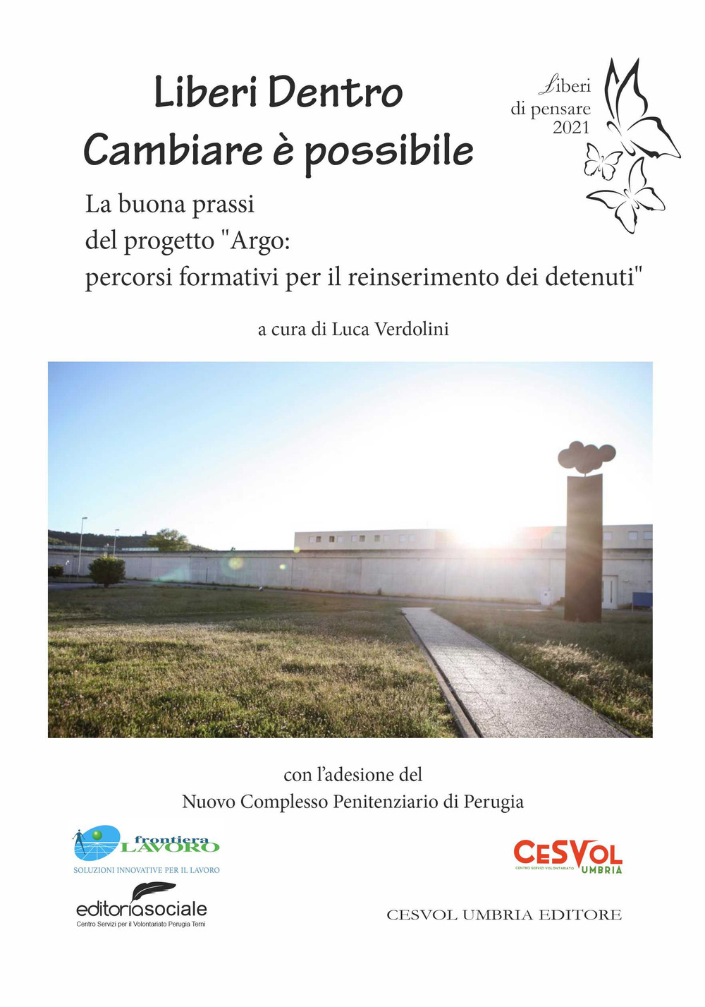 Liberi dentro. Cambiare è possibile. La buona prassi del progetto «Argo: percorsi formativi per il reinserimento dei detenuti»