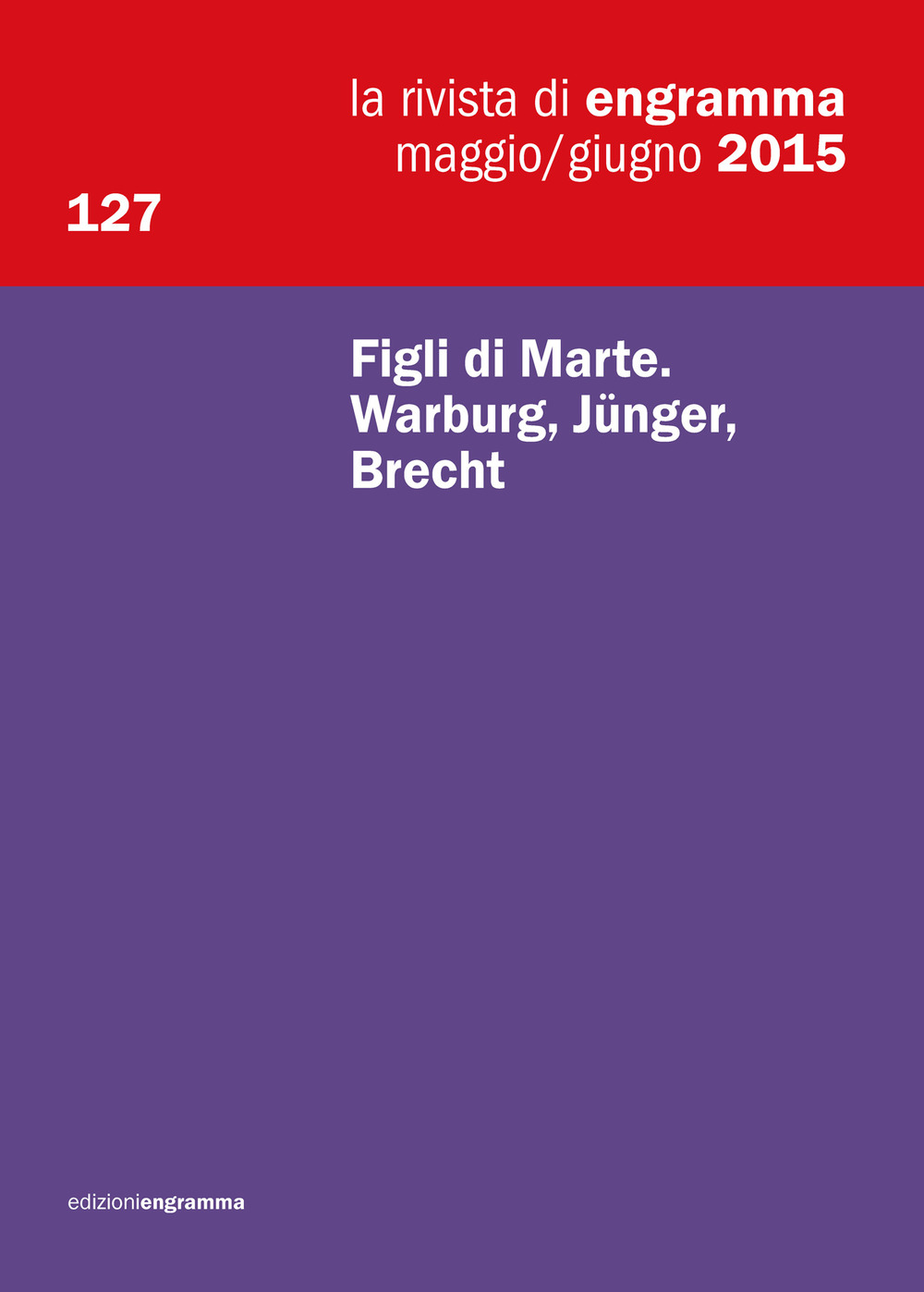 La rivista di Engramma (2015). Vol. 127: Figli di Marte. Warburg, Jünger, Brecht
