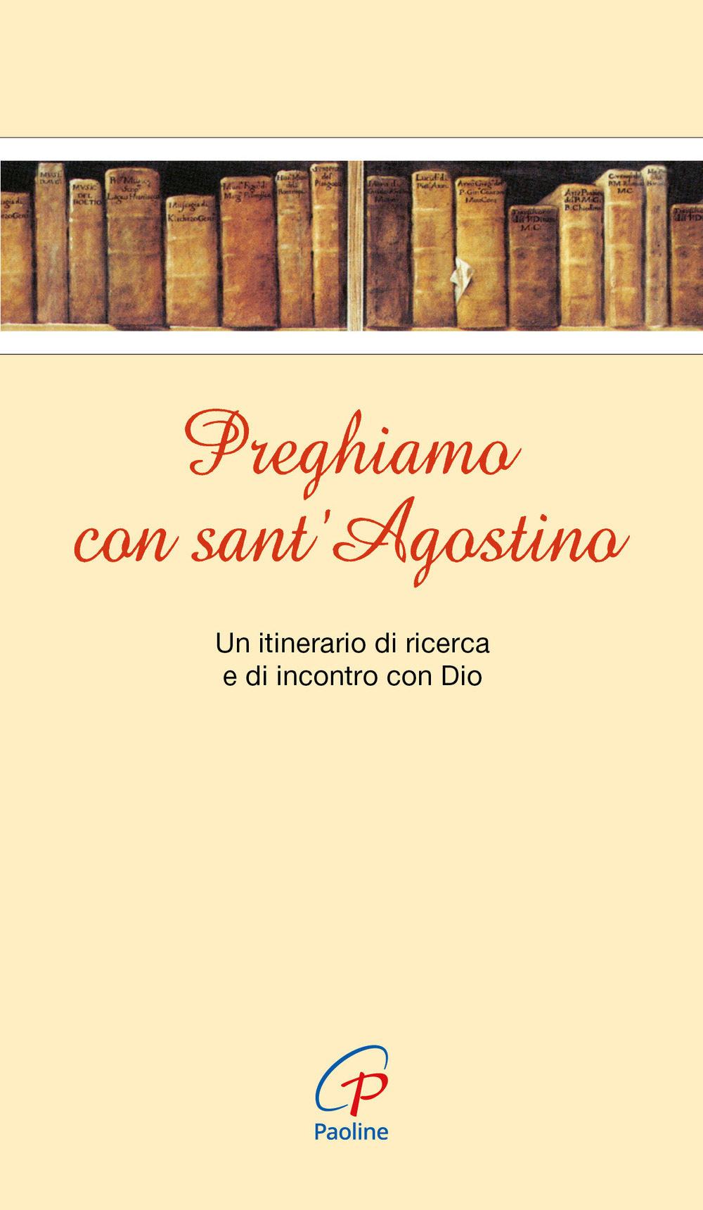 Preghiamo con sant'Agostino. Un itinerario di ricerca e di incontro con Dio