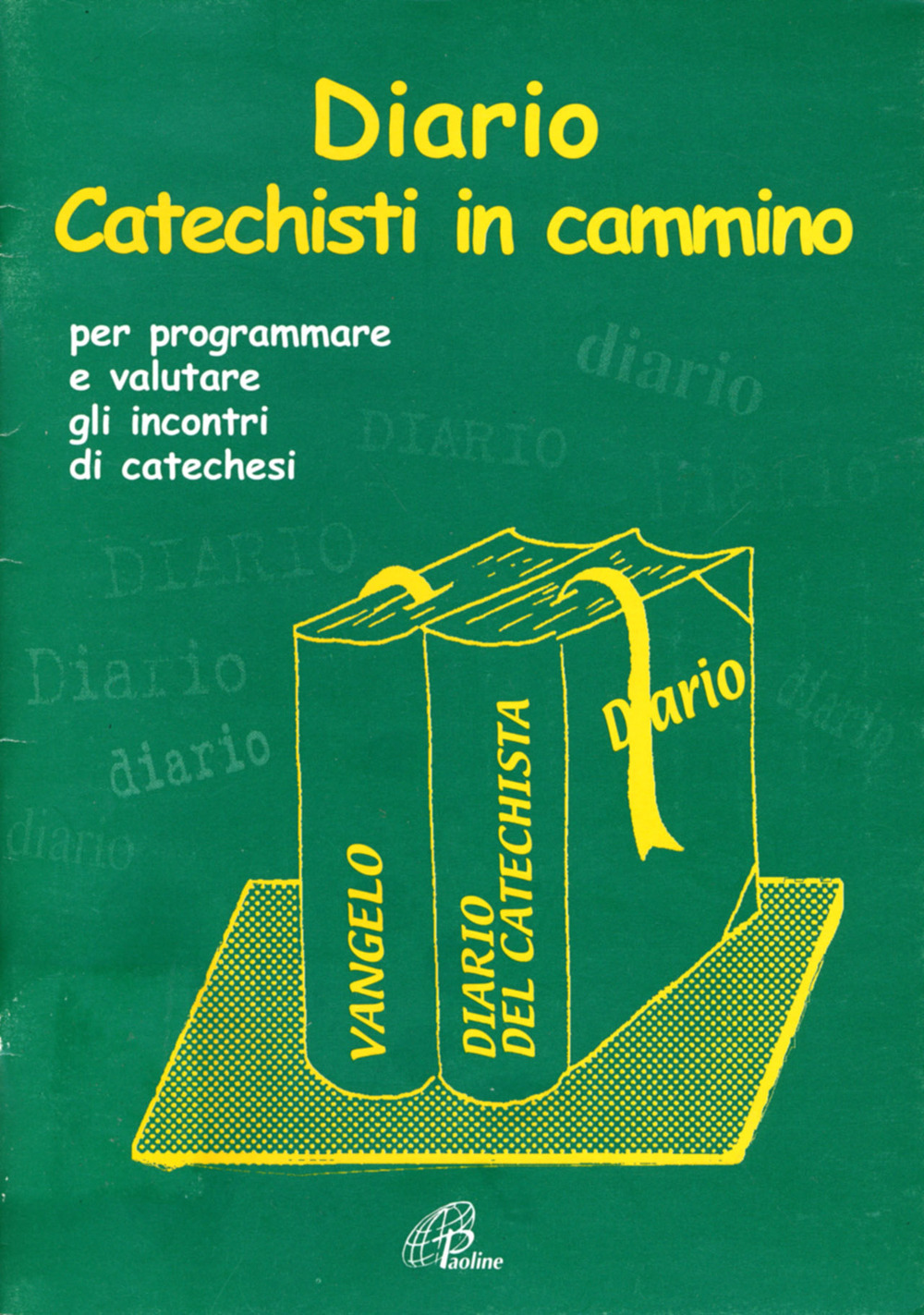 Diario catechisti in cammino. Per programmare e valutare gli incontri di catechesi