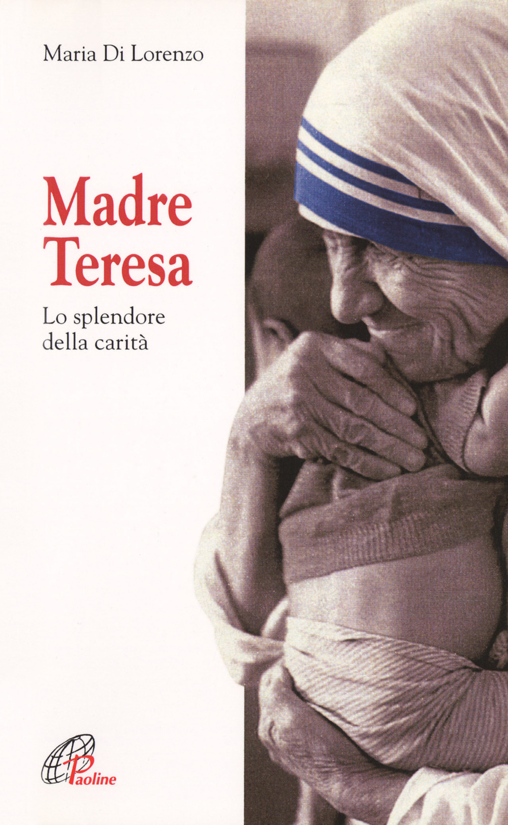 Madre Teresa. Lo splendore della carità