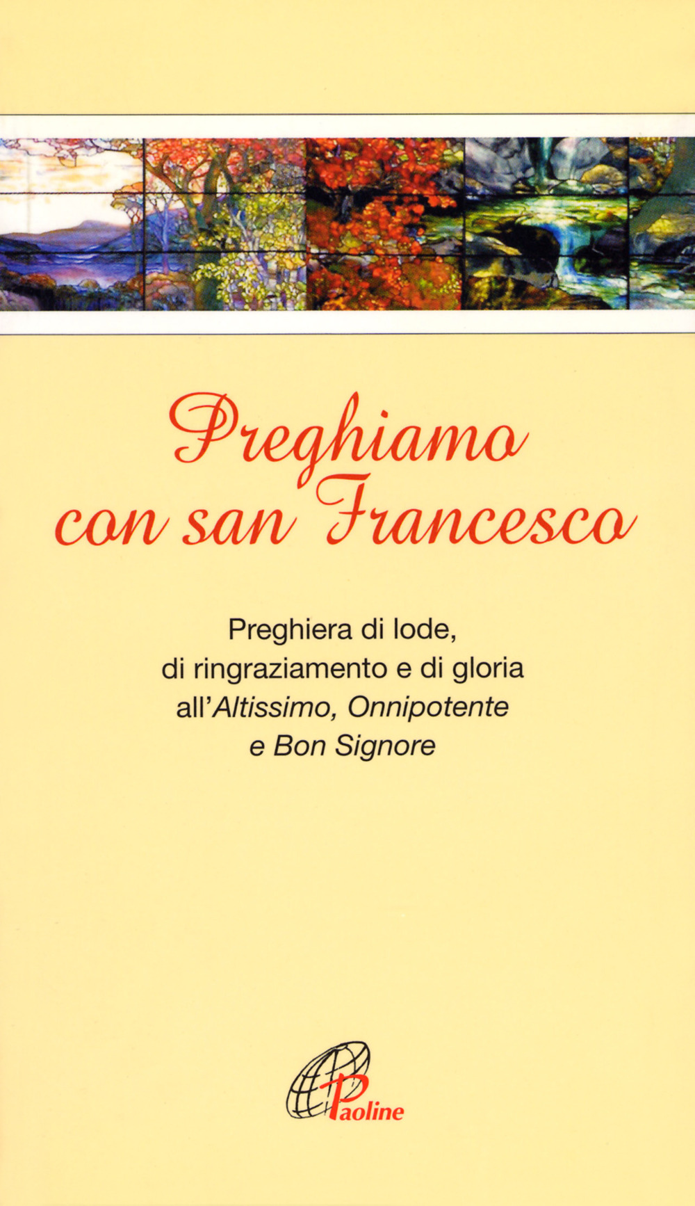 Preghiamo con san Francesco. Preghiera di lode, di ringraziamento e di gloria all'Altissimo, Onnipotente e Bon Signore