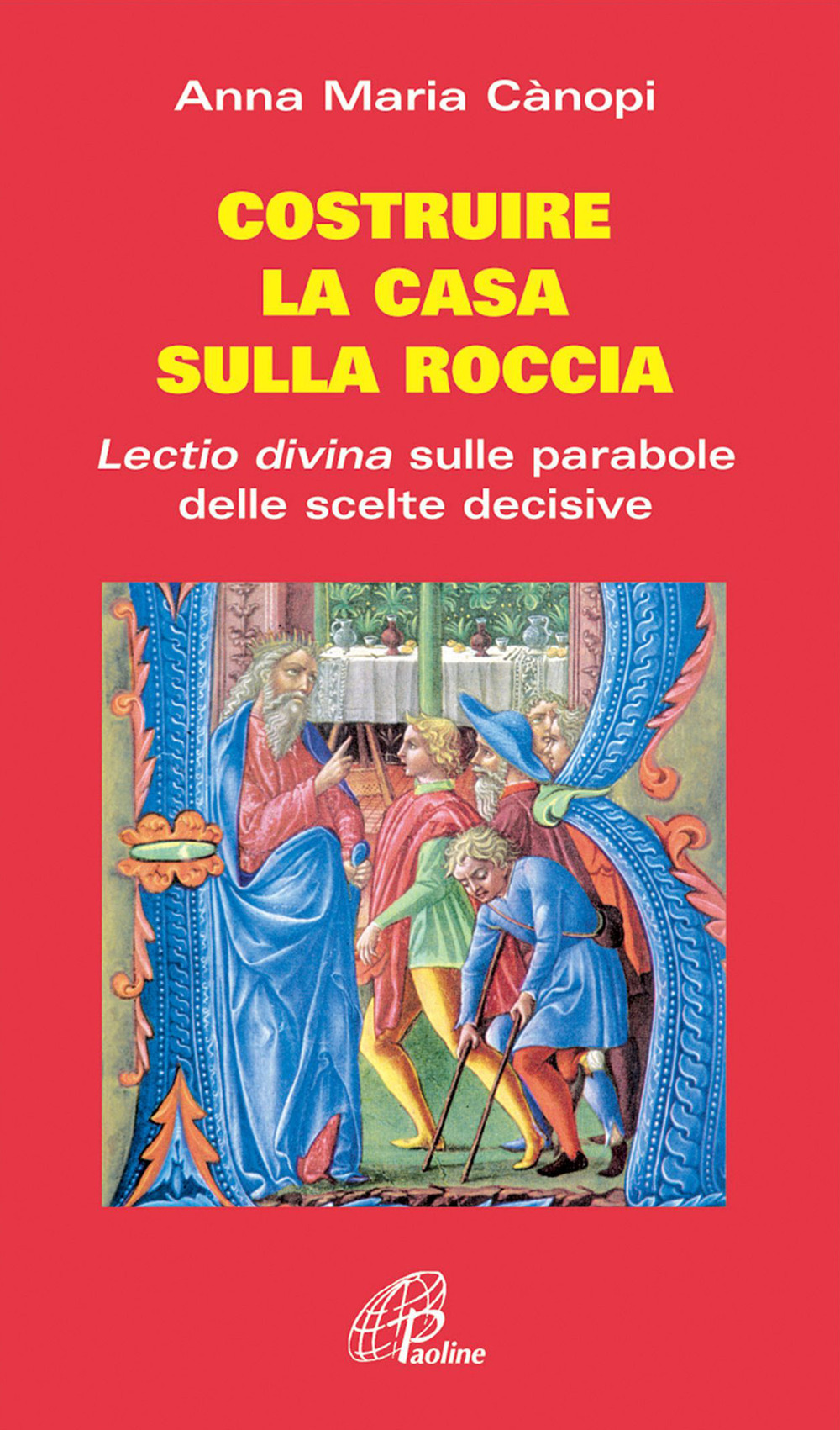 Costruire la casa sulla roccia. Lectio divina sulle parabole delle scelte decisive