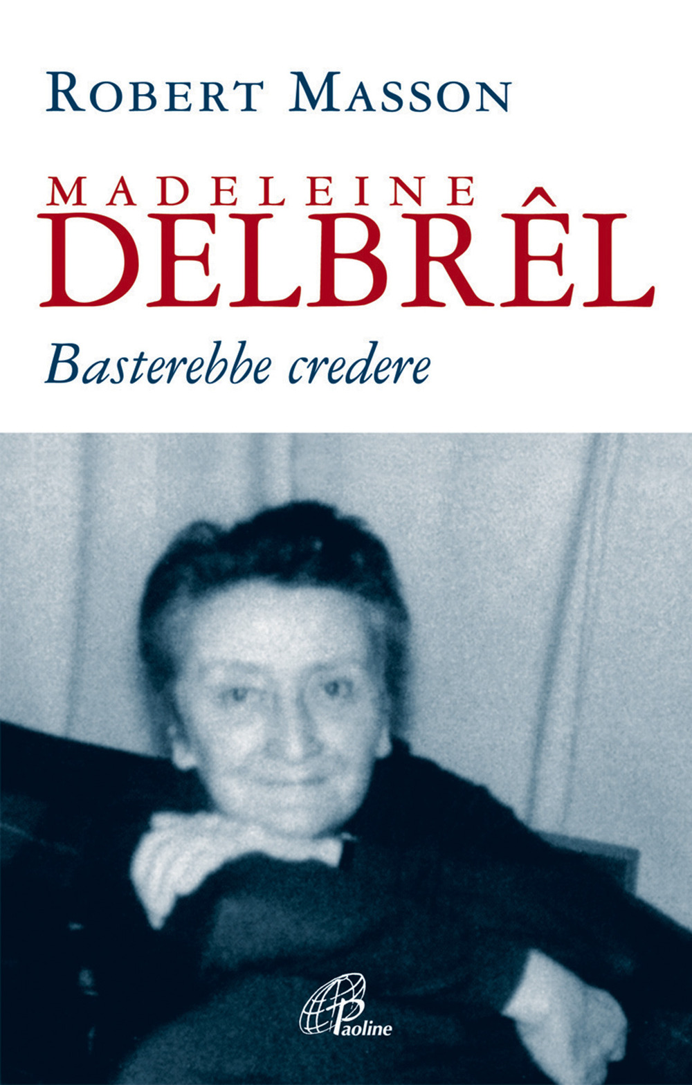 Madeleine Delbrêl. Basterebbe credere