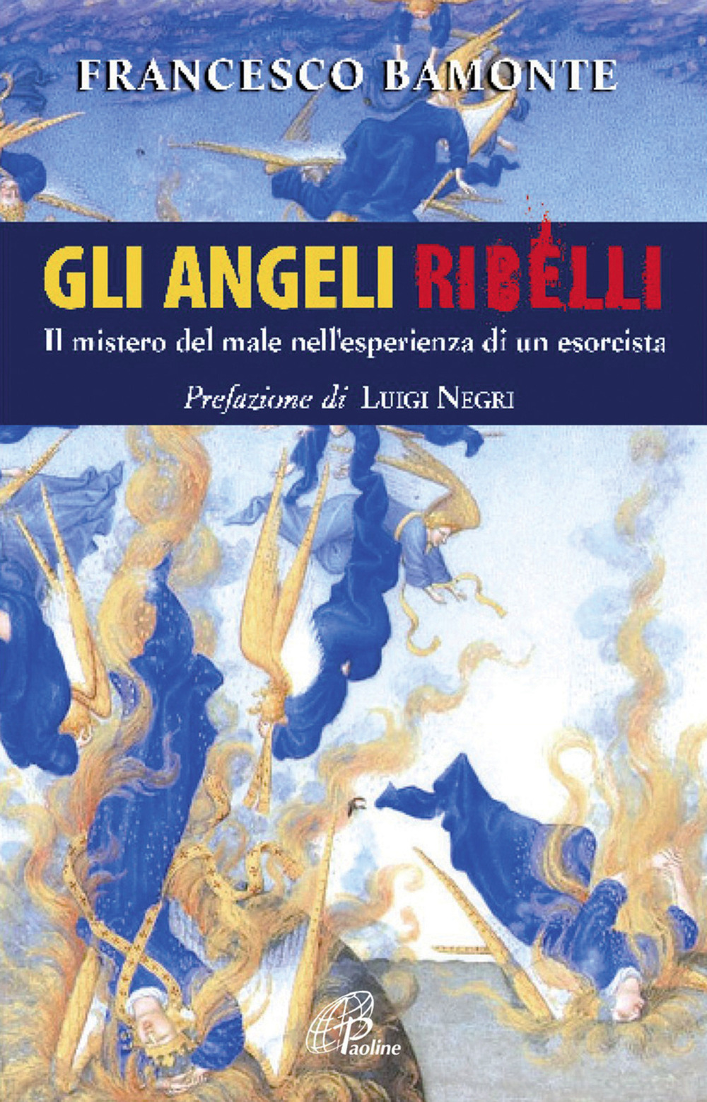 Gli angeli ribelli. Il mistero del male nell'esperienza di un esorcista