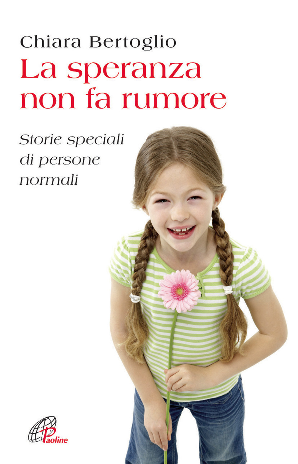 La speranza non fa rumore. Storie speciali di persone normali