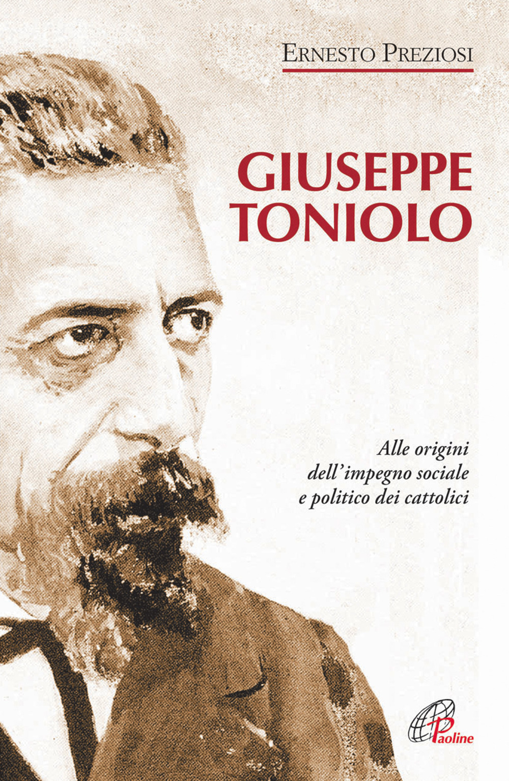 Giuseppe Toniolo. Alle origini dell'impegno sociale e politico dei cattolici