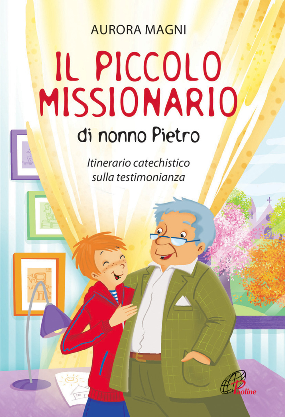 Il piccolo missionario di nonno Pietro. Itinerario catechistico sulla testimonianza. Ediz. illustrata