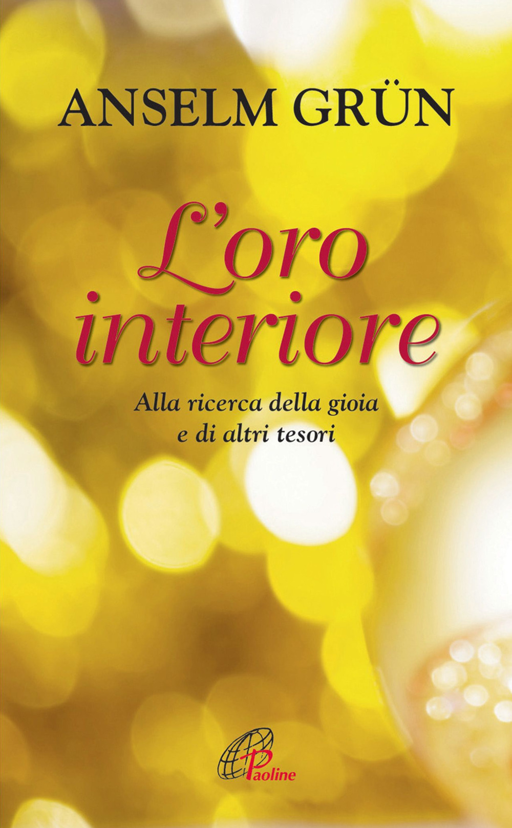 L'oro interiore. Alla ricerca della gioia e di altri tesori